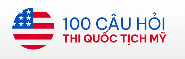 100 Câu hỏi thi quốc tịch Mỹ