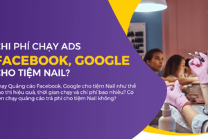 Chạy Quảng cáo Facebook, Google cho tiệm Nail phí bao nhiêu?